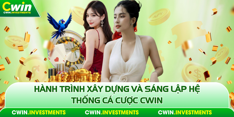 Hành trình xây dựng và sáng lập Cwin cùng Ceo Thiên An