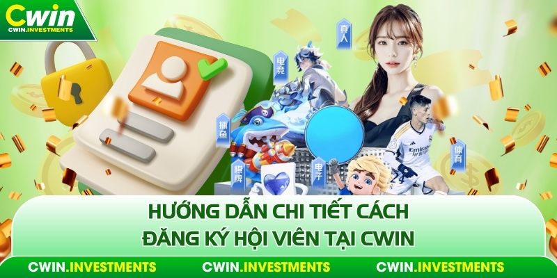 Hướng dẫn chi tiết cách đăng ký hội viên tại Cwin